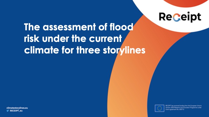 D7.2 – The assessment of flood risk under the current climate for three storylines D7.2 – The assessment of flood risk under the current climate for three storylines